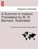 A Summer in Iceland. Translated by M. R. Barnard. Illustrated. di Carl Wilhelm Paijkull, Mordaunt Roger Barnard edito da British Library, Historical Print Editions