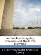 Automobile Scrapping Processes And Needs For Maryland edito da Bibliogov