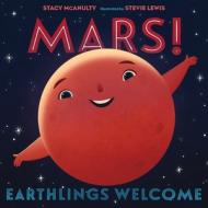 Mars! Earthlings Welcome di Stacy Mcanulty edito da HENRY HOLT