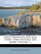 Neue Predigten Auf Alle Sonn- Und Festtage Des Jahrs, Volume 1... di Valentin Karl Veillodter edito da Nabu Press