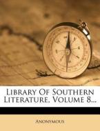 Library of Southern Literature, Volume 8... edito da Nabu Press