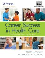 Career Success in Health Care: Professionalism in Action di Bruce Colbert, Elizabeth Katrancha edito da CENGAGE LEARNING
