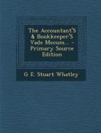 Accountant's & Bookkeeper's Vade Mecum... di G. E. Stuart Whatley edito da Nabu Press