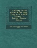 History of the United States Navy, from 1775 to 1894, Volume 1 di Edgar Stanton Maclay, Roy Campbell Smith edito da Nabu Press