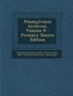 Pennsylvania Archives, Volume 9 edito da Nabu Press