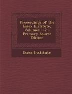 Proceedings of the Essex Institute, Volumes 1-2 edito da Nabu Press