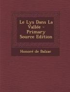 Le Lys Dans La Vallee di Honore De Balzac edito da Nabu Press