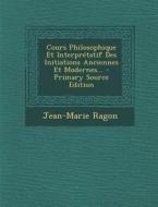 Cours Philosophique Et Interpretatif Des Initiations Anciennes Et Modernes... di Jean-Marie Ragon edito da Nabu Press