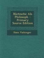 Nietzsche ALS Philosoph - Primary Source Edition di Hans Vaihinger edito da Nabu Press