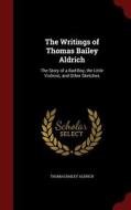 The Writings Of Thomas Bailey Aldrich di Thomas Bailey Aldrich edito da Andesite Press