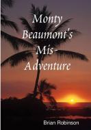Monty Beaumont's Mis-Adventure di Brian Robinson edito da Lulu.com