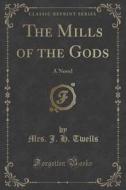 The Mills Of The Gods di Mrs J H Twells edito da Forgotten Books