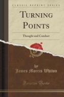 Turning Points di James Morris Whiton edito da Forgotten Books