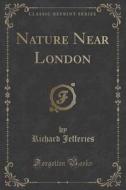 Nature Near London (classic Reprint) di Richard Jefferies edito da Forgotten Books