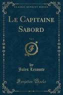 Le Capitaine Sabord, Vol. 1 (classic Reprint) di Jules Lecomte edito da Forgotten Books