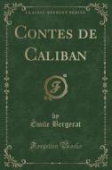 Contes De Caliban (classic Reprint) di Emile Bergerat edito da Forgotten Books