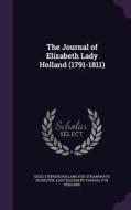The Journal Of Elizabeth Lady Holland (1791-1811) di Giles Stephen Holland Fox-Str Ilchester, Lady Elizabeth Vassall Fox Holland edito da Palala Press