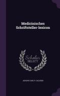 Medicinisches Schriftsteller-lexicon edito da Palala Press