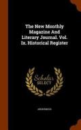 The New Monthly Magazine And Literary Journal. Vol. Ix. Historical Register di Anonymous edito da Arkose Press