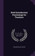 Brief Introductory Psychology For Teachers di Edward Kellogg Strong edito da Palala Press