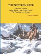 THE WESTERN CREE (Pakisimotan Wi Iniwak)   Louis Joseph Piche (Chief Pesew) The Founding of a Dynasty di Joachim Fromhold edito da Lulu.com