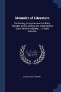 Memoirs Of Literature: Containing A Larg di MICHEL DE LA ROCHE edito da Lightning Source Uk Ltd