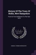 History of the Town of Hollis, New Hampshire: From Its First Settlement to the Year 1879 di Samuel Thomas Worcester edito da CHIZINE PUBN