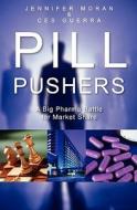 Pill Pushers: A Big Pharma Battle for Market Share di C. A. Guerra edito da Booksurge Publishing