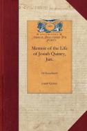 Memoir of the Life of Josiah Quincy, Jun di Josiah Quincy edito da APPLEWOOD