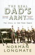 The Real Dad\'s Army di Norman Longmate edito da Amberley Publishing