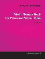 Violin Sonata No.9 by Ludwig Van Beethoven for Piano and Violin (1804) Op.47 di Ludwig van Beethoven edito da Sabine Press