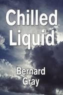 Chilled Liquid di Bernard Gray edito da America Star Books