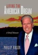 Living the American Dream di Philip Rosen edito da Xlibris