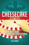 Cheesecake Fitness di Jed La Lumière edito da FriesenPress