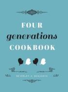 Four Generations Cookbook di Beverley A. Benjamin edito da FriesenPress