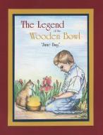 The Legend of the Wooden Bowl di June Bug edito da Inspiring Voices