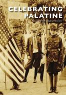 Celebrating Palatine di The Palatine Historical Society edito da ARCADIA PUB (SC)