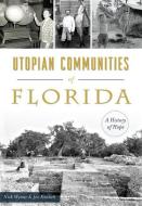 Utopian Communities of Florida: A History of Hope di Nick Wynne Knetsch, Joe Knetsch edito da HISTORY PR