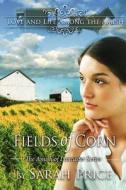 Fields of Corn: The Amish of Lancaster di Sarah Price edito da Createspace