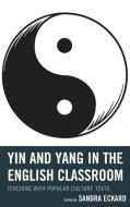 Yin and Yang in the English Classroom edito da Rowman & Littlefield