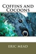 Coffins and Cocoons di Eric T. Mead edito da Createspace