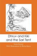 Dhruv and Kiki and the Sari Tent di Sonia Kumar edito da Createspace
