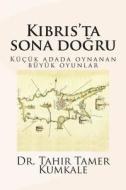 Kibris'ta Sona Dogru di Tahir Tamer Kumkale, Dr Tahir Tamer Kumkale edito da Createspace