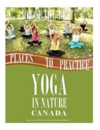 100 of the Best Places to Practice Yoga in Nature Canada di Alex Trost, Vadim Kravetsky edito da Createspace