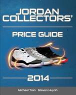 Jordan Collectors' Price Guide 2014 di Michael Tran, Steven Huynh edito da Createspace