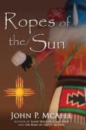 Ropes of the Sun di John P. McAfee edito da Createspace