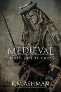 Medieval - Blood of the Cross di MR K. M. Ashman edito da Createspace