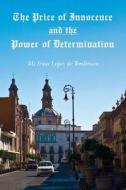 The Price of Innocence and the Power of Determination di MS Irma Lopez De Tomlinson edito da Createspace