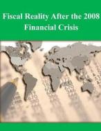 Fiscal Reality After the 2008 Financial Crisis di U. S. Army War College edito da Createspace