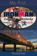 My First Ironman: From Dream to Finish di Stutisheel Lebedev edito da Createspace